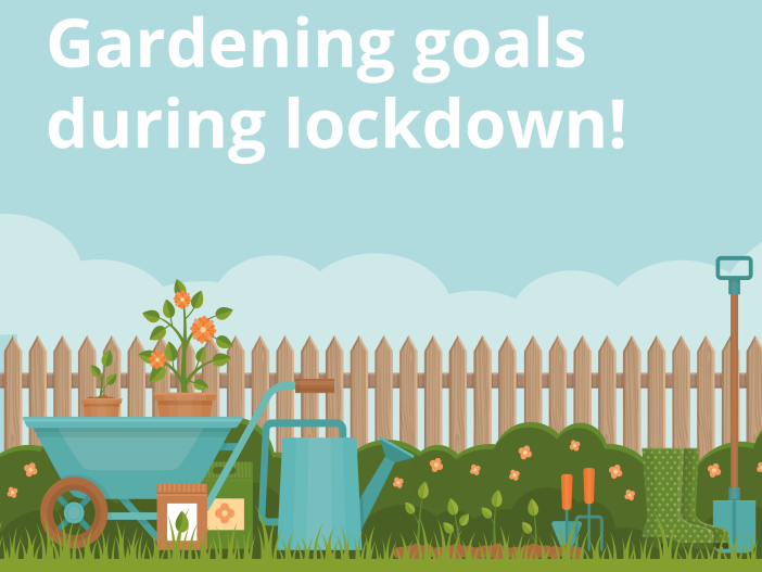 Achieving garden goals in lockdown