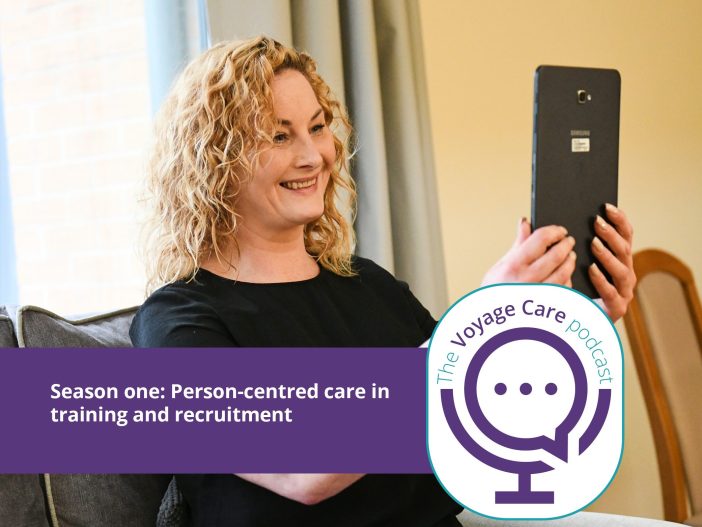 Voyage Care Podcast S1E5: Ian, Anthea, Zoe and Chloe – Person-centred care in training and recruitment