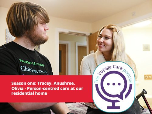 Voyage Care Podcast S1E6: Anushree, Olivia and Tracey – Person-centred care in our residential care homes