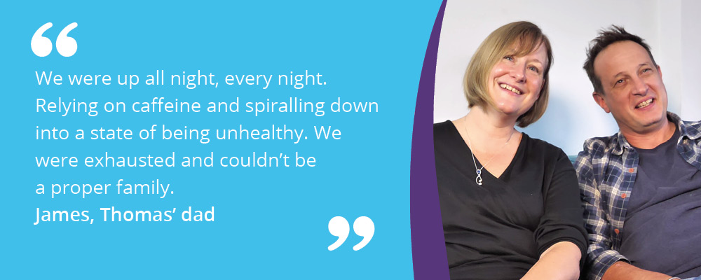 A picture of Thomas' parents, Clair and James, with text reading, "We were up all night, every night. Relying on caffeine and spiralling into a state of being unhealthy. We were exhausted and couldn't be a proper family. James, Thomas' dad". 