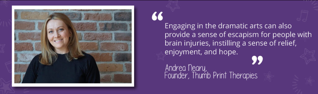 A photo of Andrea Neary, one of our expert Dramatherapists. A quote reads: "Engaging in the dramatic arts can also provide a sense of escapism for people with brain injuries, instilling a sense of relief, enjoyment, and hope."